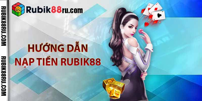 Hướng dẫn nạp tiền RUBIK88